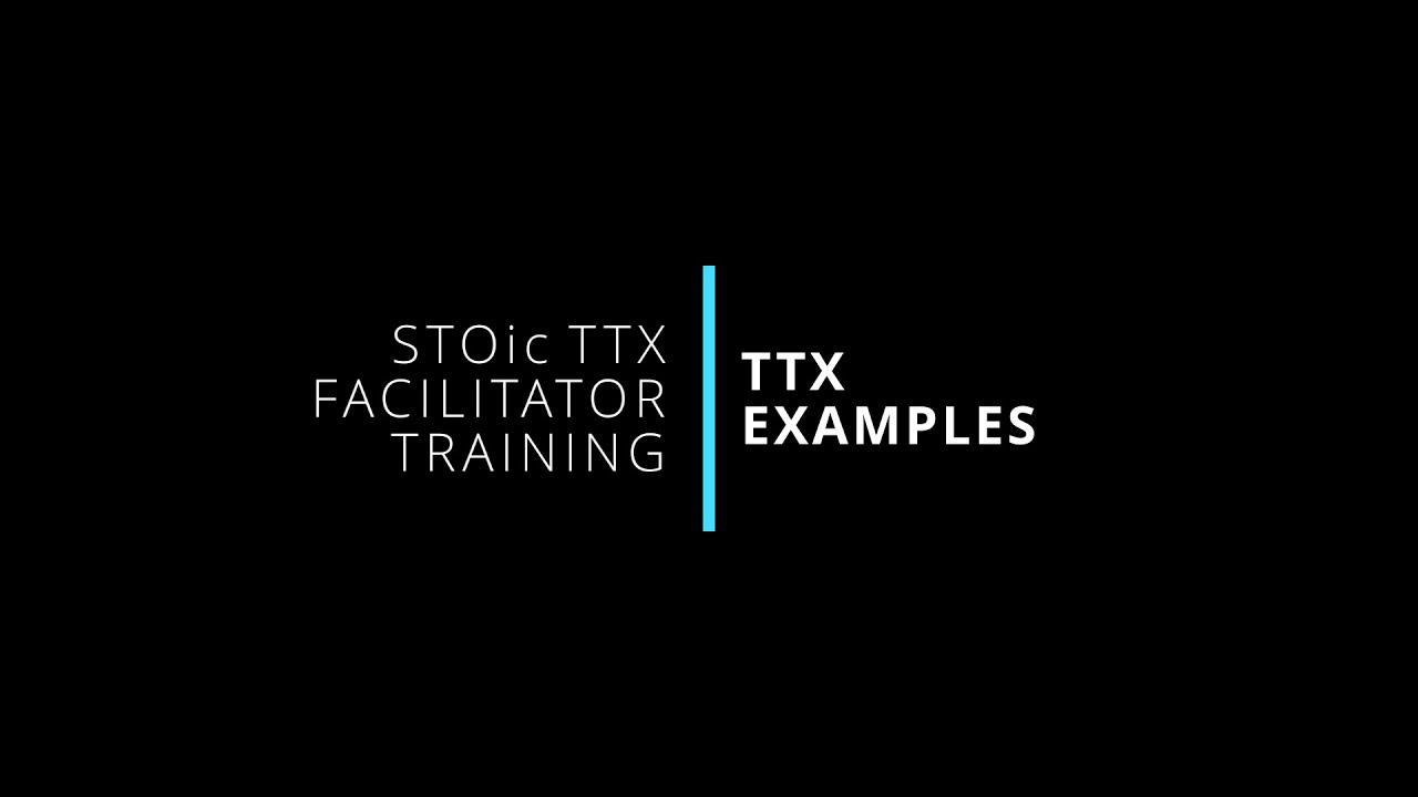 13. TTX Examples and Walkthroughs | STOic TTX Facilitator Training