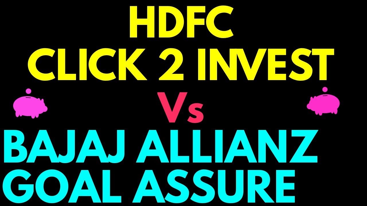 Hdfc life click 2 invest Vs Bajaj Allianz goal assure | best ulip plans of 2018