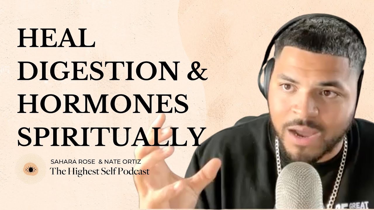 Highest Self Podcast 442: Why You Have Digestive/ Hormonal Issues- The Spiritual Causes w Nate Ortiz