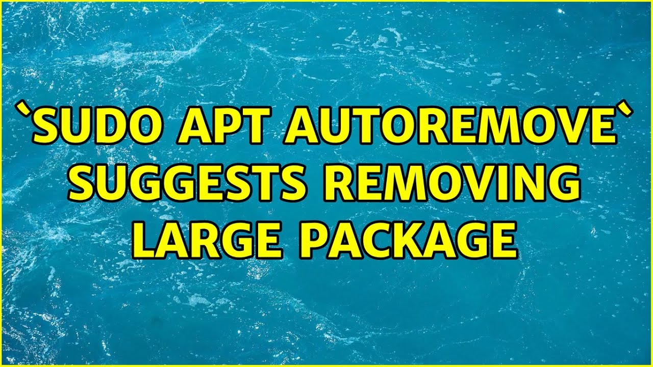 Ubuntu: `sudo apt autoremove` suggests removing large package