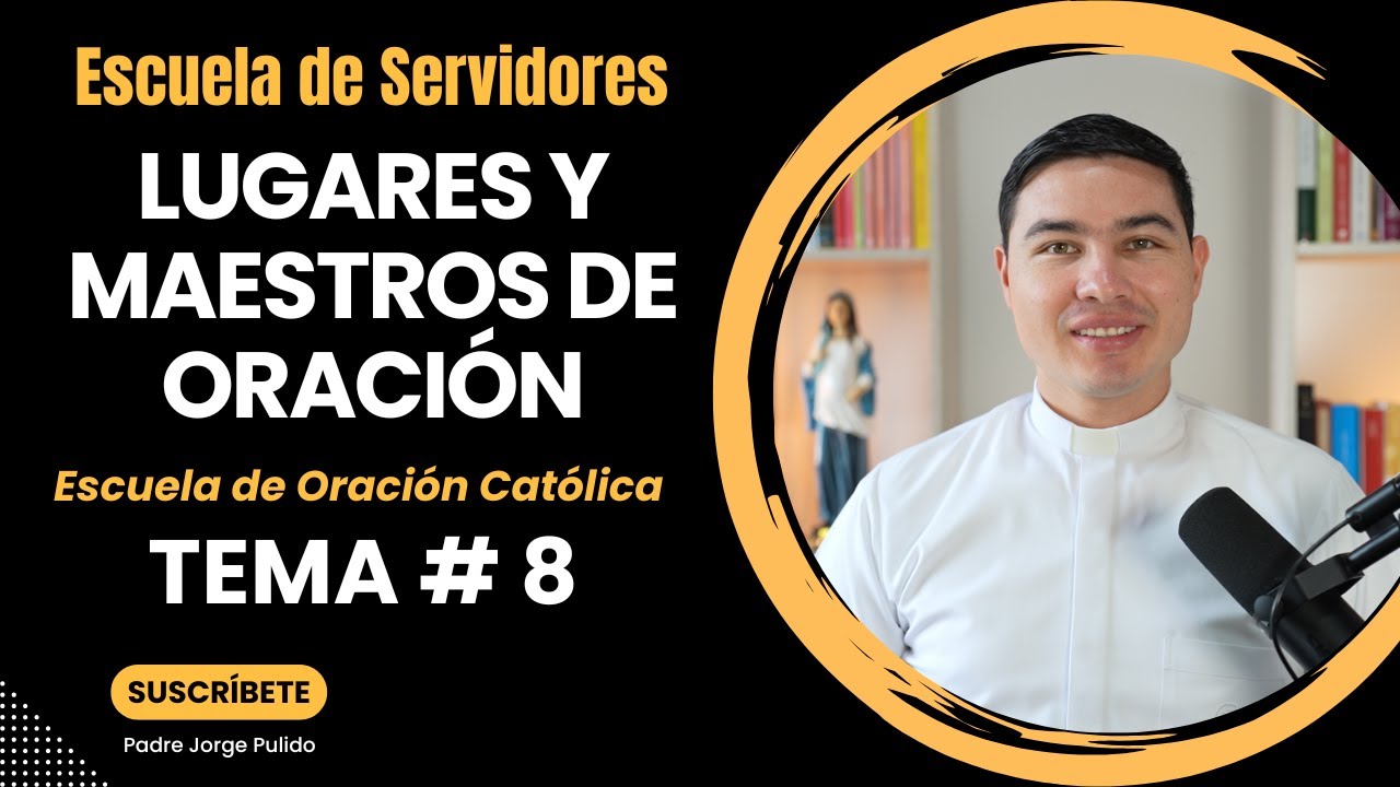 Maestros y lugares de oración | Tema #8 | Escuela de Servidores | Seminario sobre la Oración
