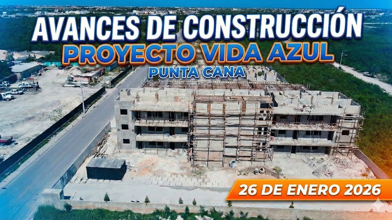 Así va el Proyecto VIDA AZUL Punta Cana | Avances de Construcción Enero 2026 | Luis La Paz