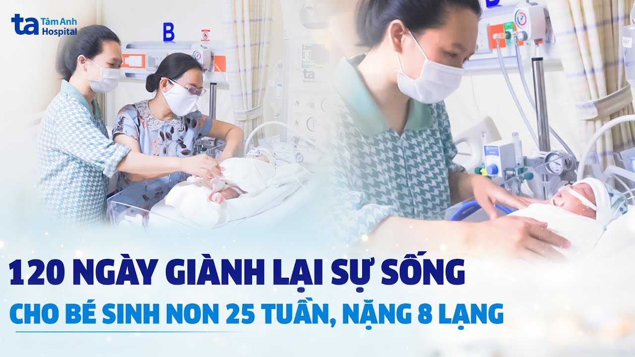 120 ngày giành lại sự sống cho bé sinh non 25 tuần, nặng 8 lạng | BVĐK Tâm Anh