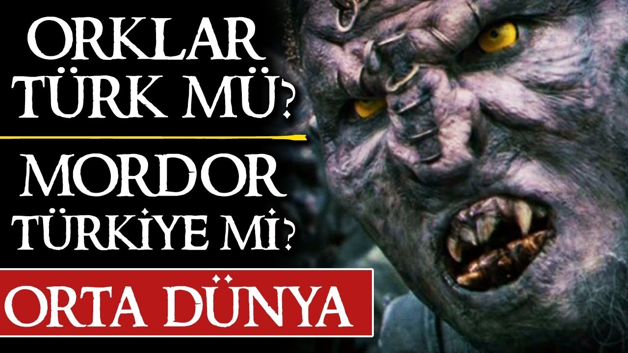 ORKLAR TÜRK MÜ? MORDOR TÜRKİYE Mİ?