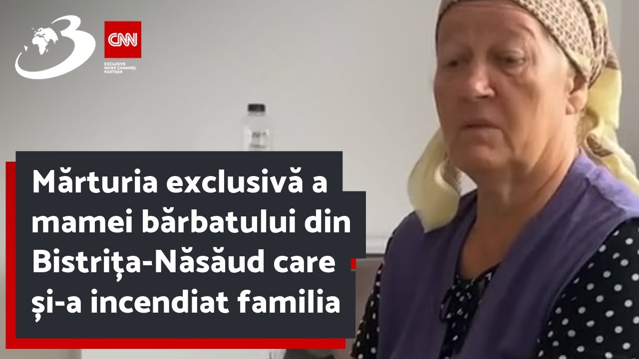 Mărturia exclusivă a mamei bărbatului din Bistrița-Năsăud care și-a incendiat familia