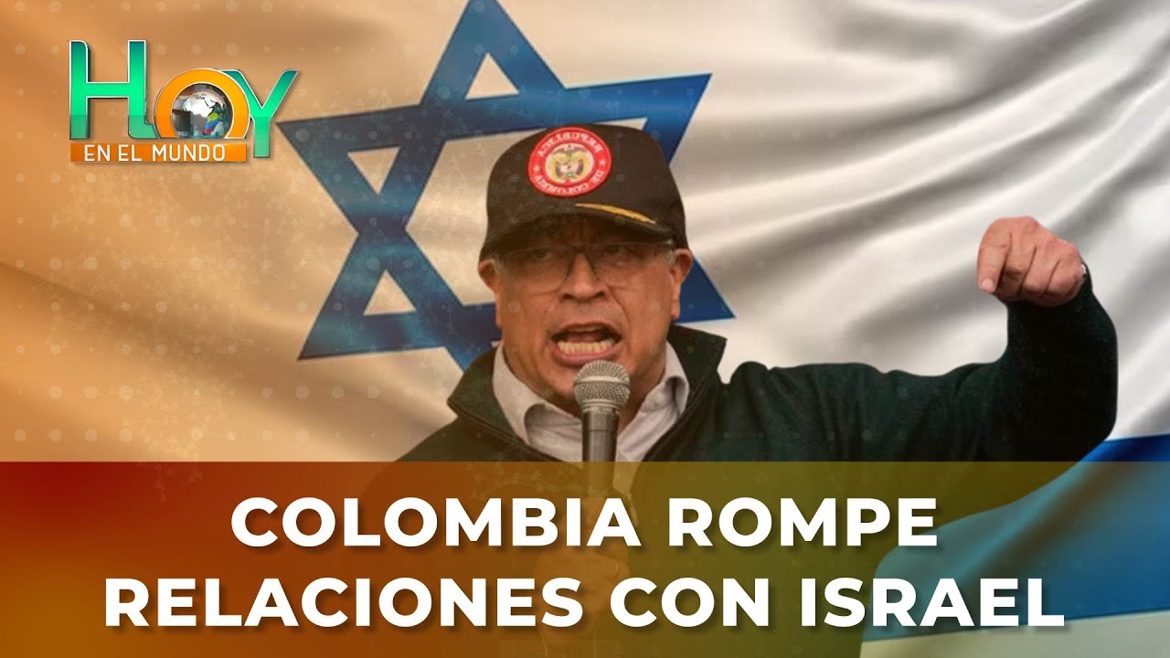 Hoy en el Mundo: Colombia rompe relaciones con Israel