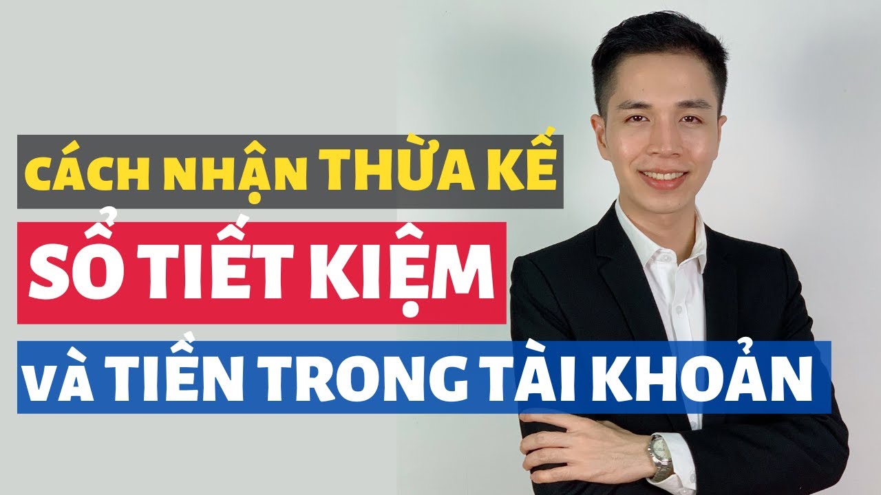 Cách nhận thừa kế đối với sổ tiết kiệm và tiền trong tài khoản ngân hàng do người thân để lại