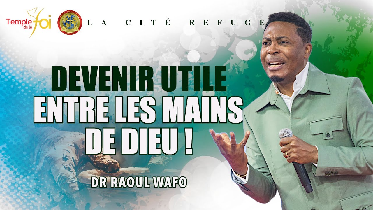 ⭕DEVENIR UTILE ENTRE LES MAINS DE DIEU !  - ✨DR RAOUL WAFO✨