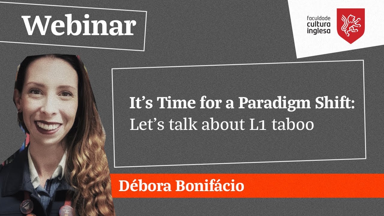 It's Time for a Paradigm Shift: Let's talk about L1 taboo - Débora Bonifácio