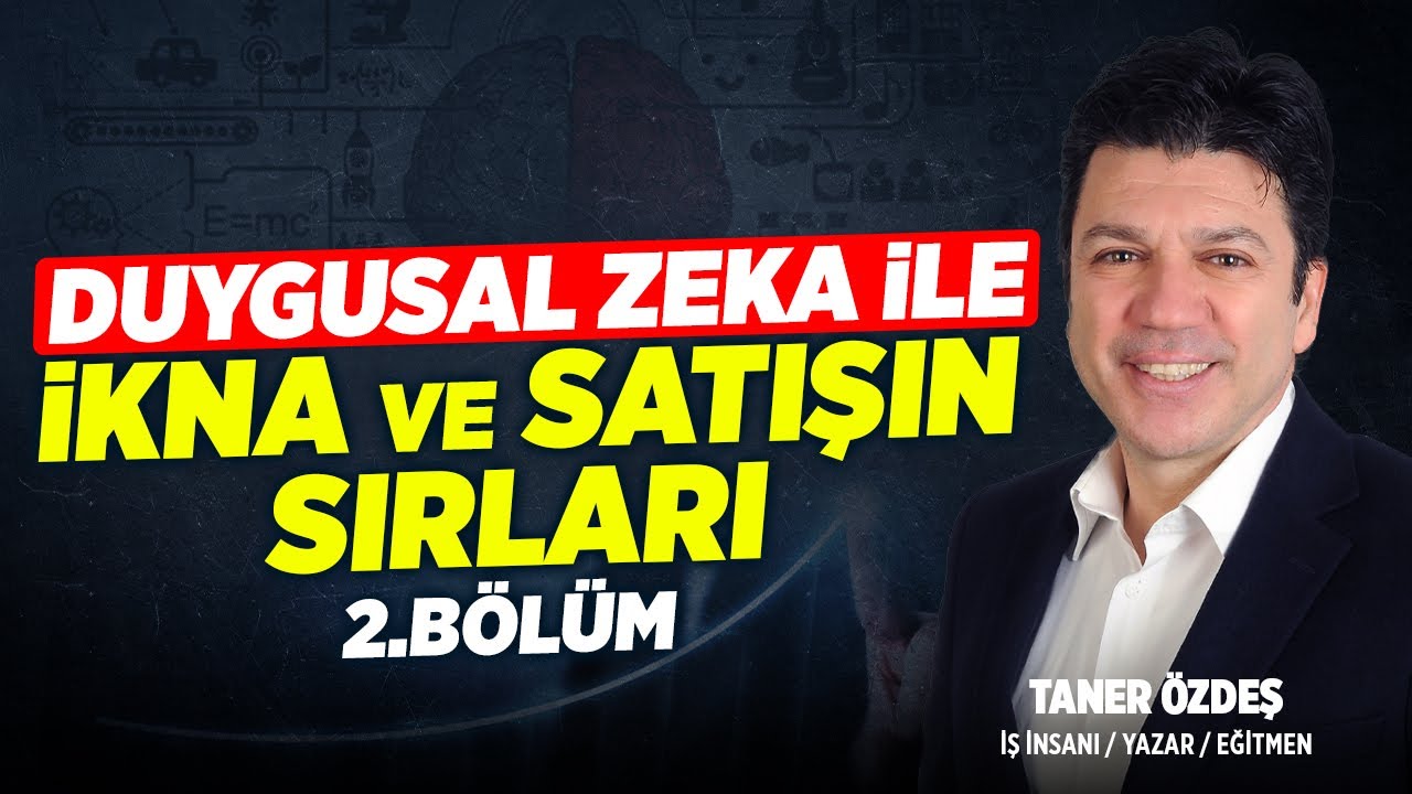 Duygusal Zeka İle İkna ve Satışın Sırları (2.Bölüm) | Taner Özdeş Akademi