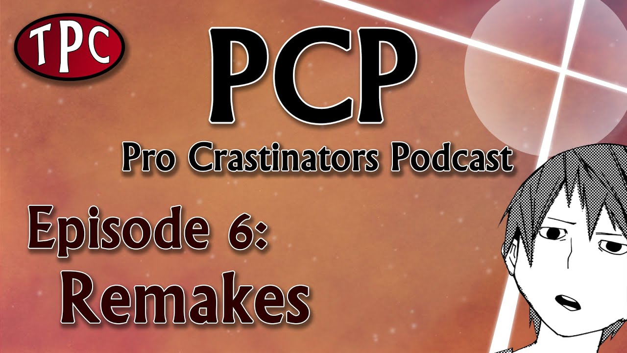 Pro Crastinators Podcast: Episode 6 - Remakes