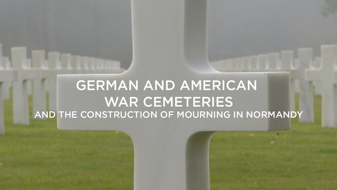 German and American War Cemeteries and the Construction of Mourning in Normandy | Dr. Kate Lemay