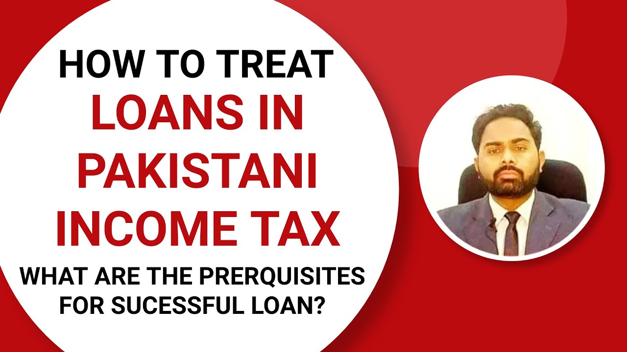 HOW TO TREAT LOANS IN PAKISTANI INCOME TAX|WHAT ARE THE PRERQUISITES FOR SUCESSFUL LOAN IN TAXATION
