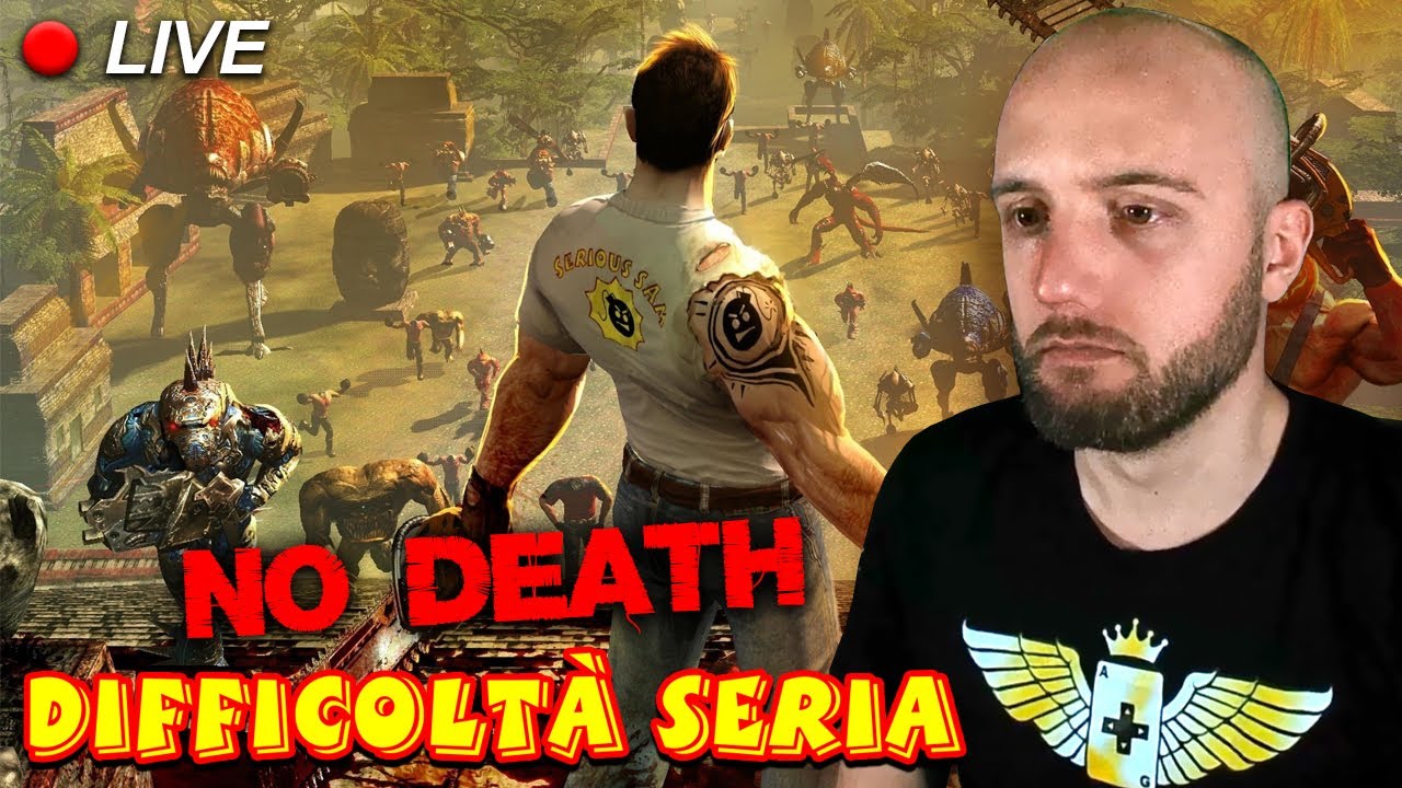 LIVE -  Serious Sam HD TSE - NO DEATH run - ci proviamo