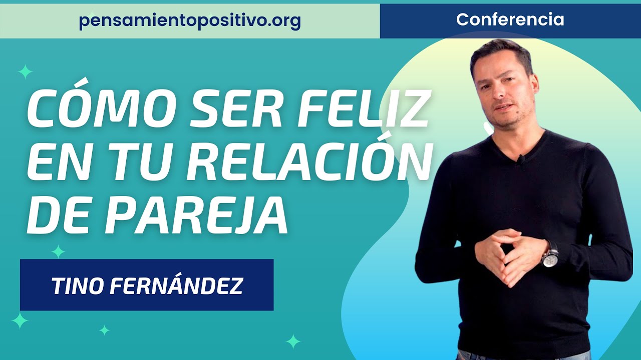 C&oacute;mo Ser Feliz en tu Relaci&oacute;n de Pareja⎮Tino Fern&aacute;ndez, M&aacute;ster de Desarrollo Personal