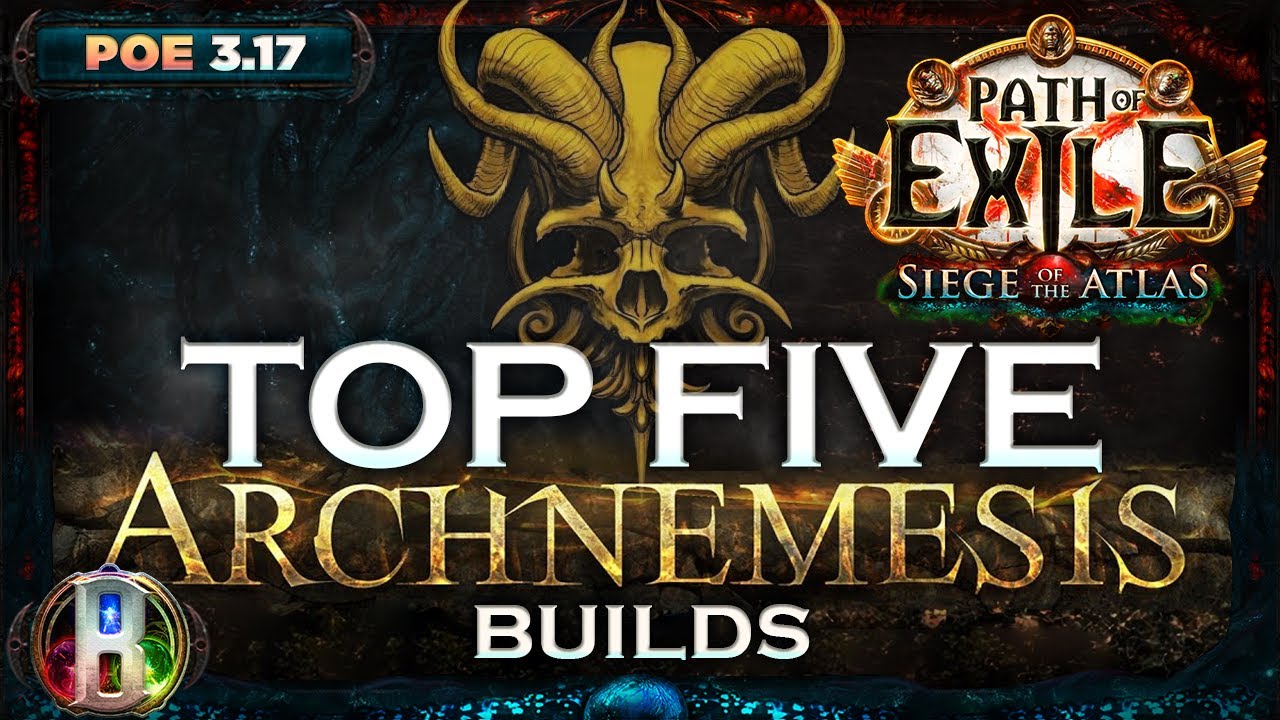 PoE 3.17 - TOP 5 ARCHNEMESIS BUILDS - PATH OF EXILE SIEGE OF THE ATLAS  -  ARCHNEMESIS LEAGUE