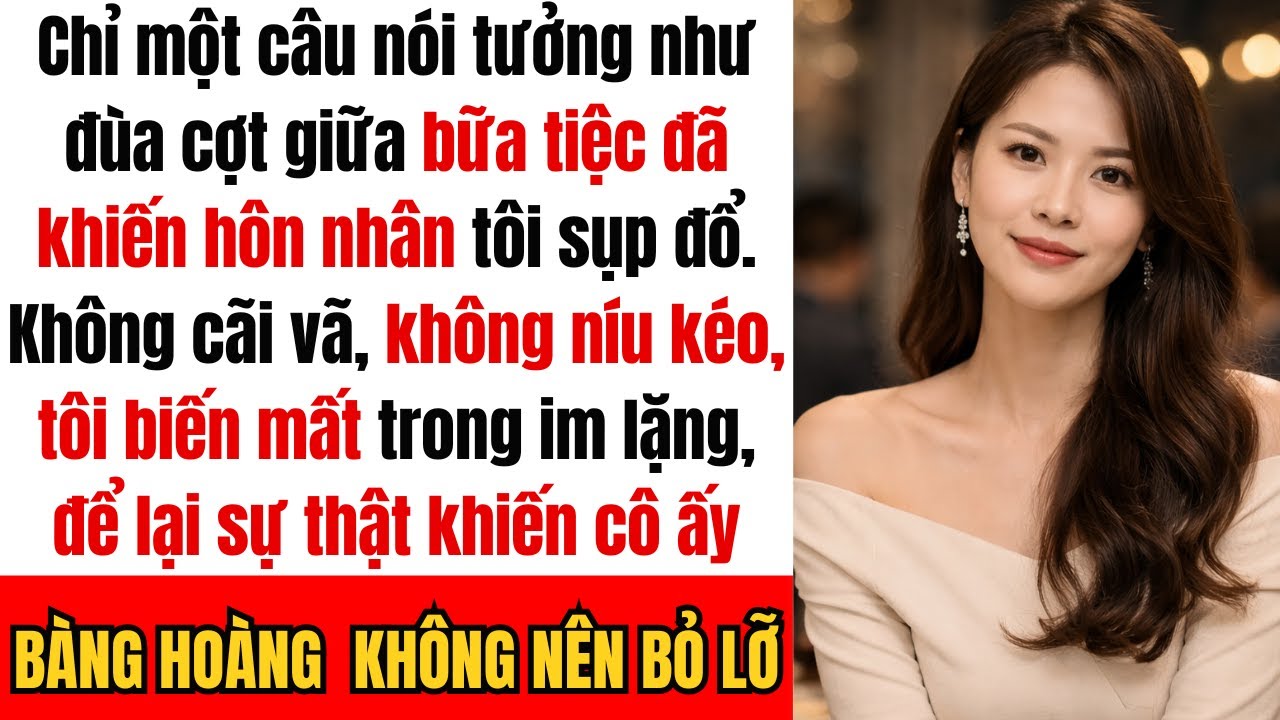 Chỉ một câu nói trong bữa tiệc đã hủy hoại cuộc hôn nhân của tôi và khi tôi biến mất trong im lặng…