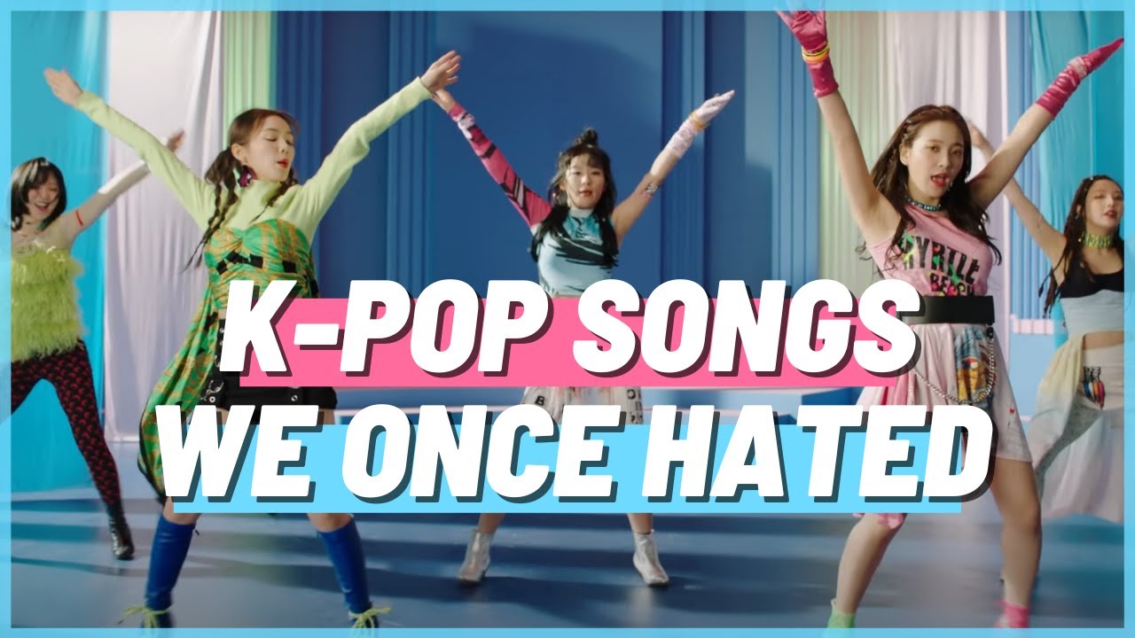 50 K-POP SONGS WE ONCE HATED, BUT NOW LOVE