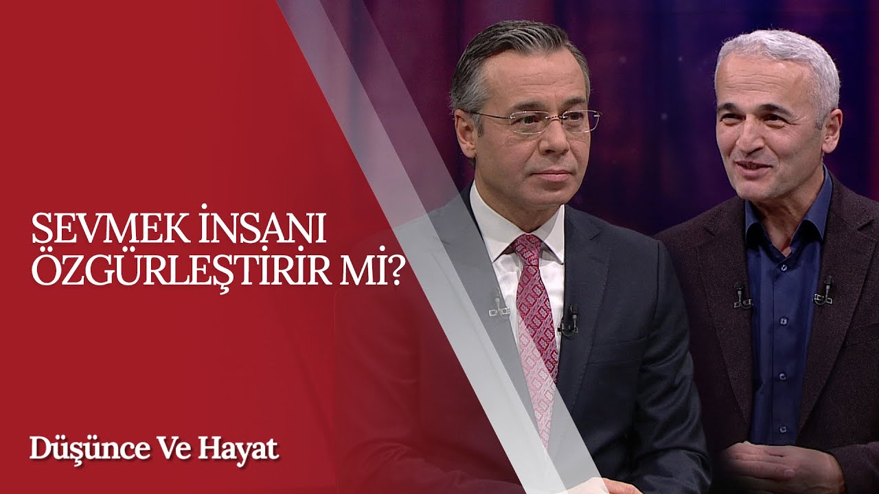 Sevmek İnsanı Özgürleştirir mi? Düşünce ve Hayat (9. Bölüm)