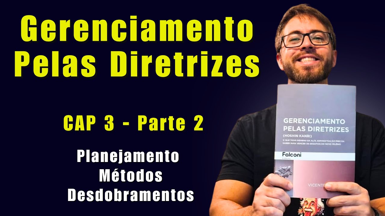 Gerenciamento Pelas Diretrizes - Cap 3 [Parte 2] :  Desdobramentos