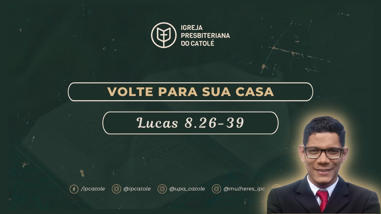 Volte para sua casa - Lucas 8.26-39 - Rev. Ericon Oliveira | Igreja Presbiteriana do Catolé