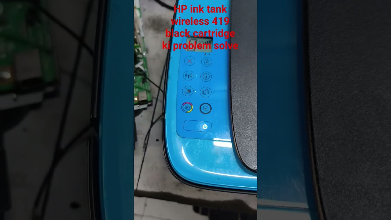 HP ink tank wireless 419 black cartridge ki problem solve