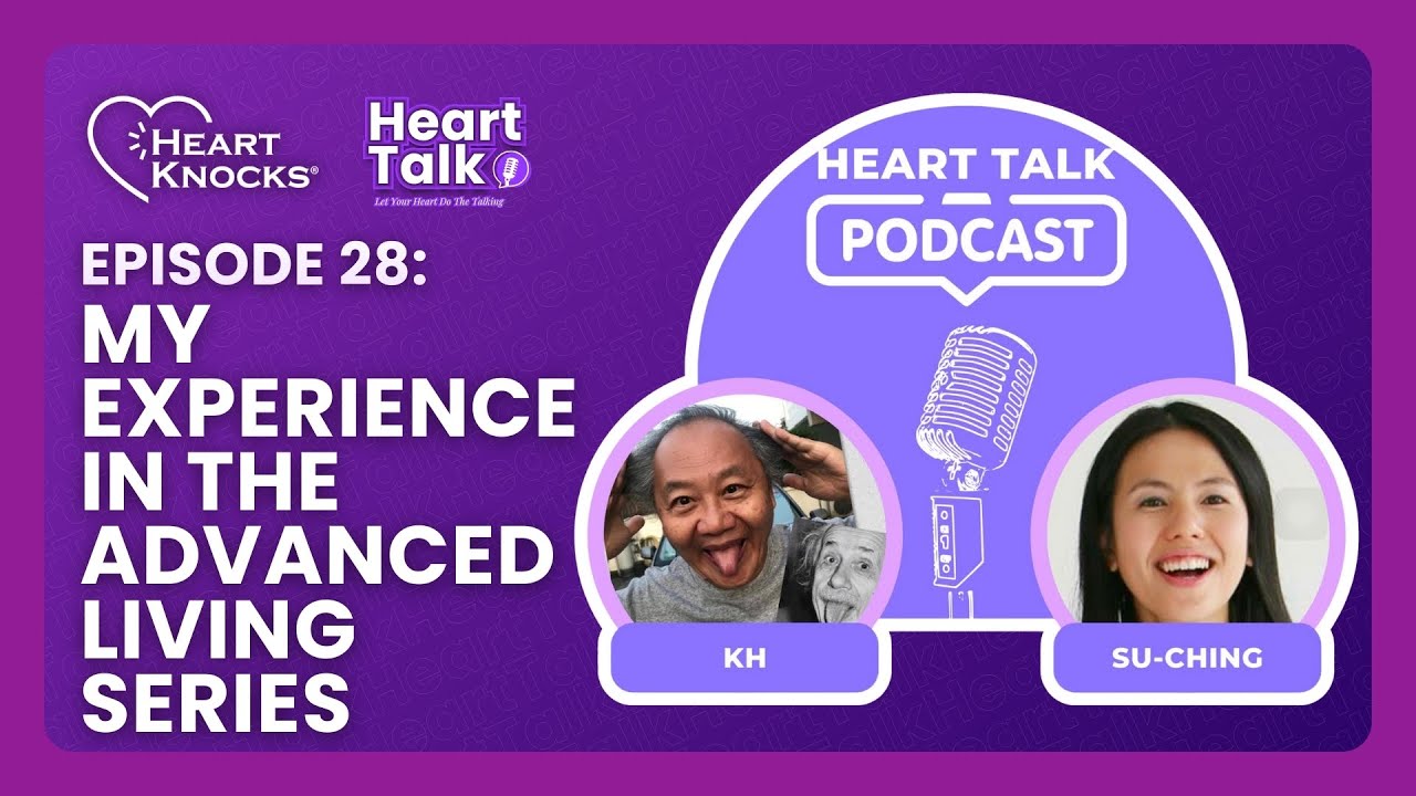 Heart Talk S1EP28: My Experience With The Advanced Living Series (Su-Ching)