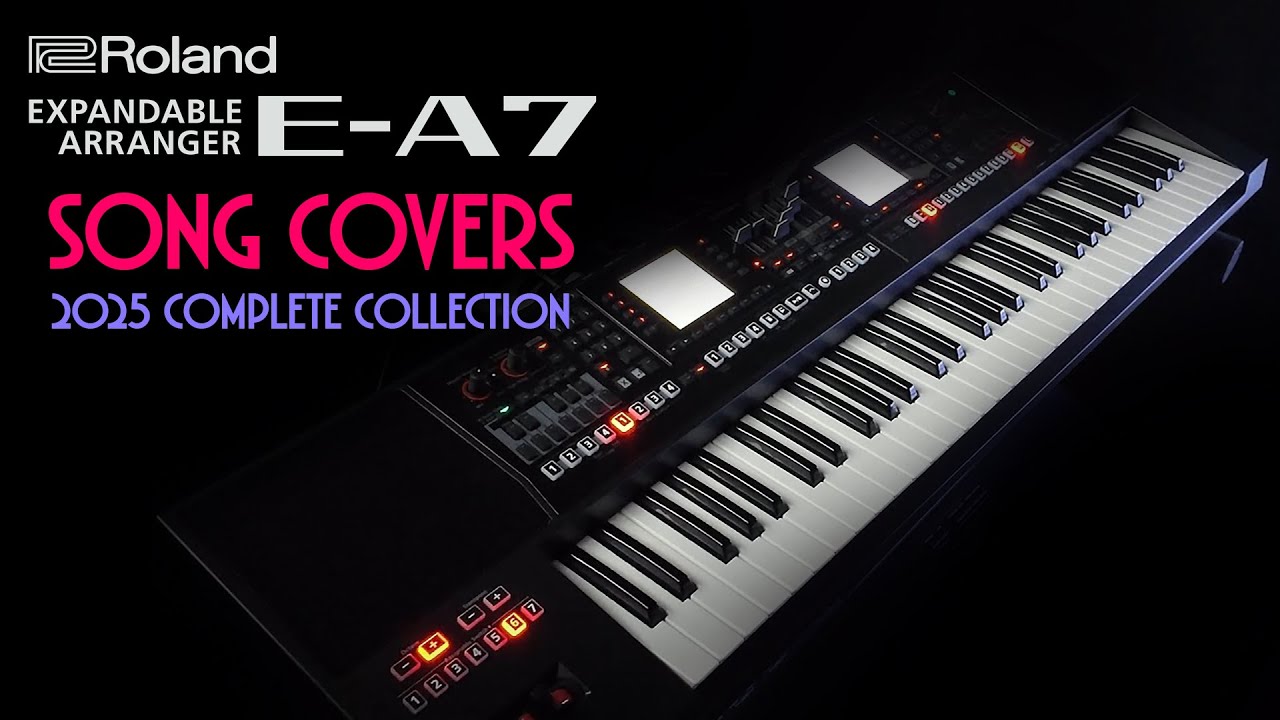 Roland EA-7 Song Covers – 2025 Complete Collection