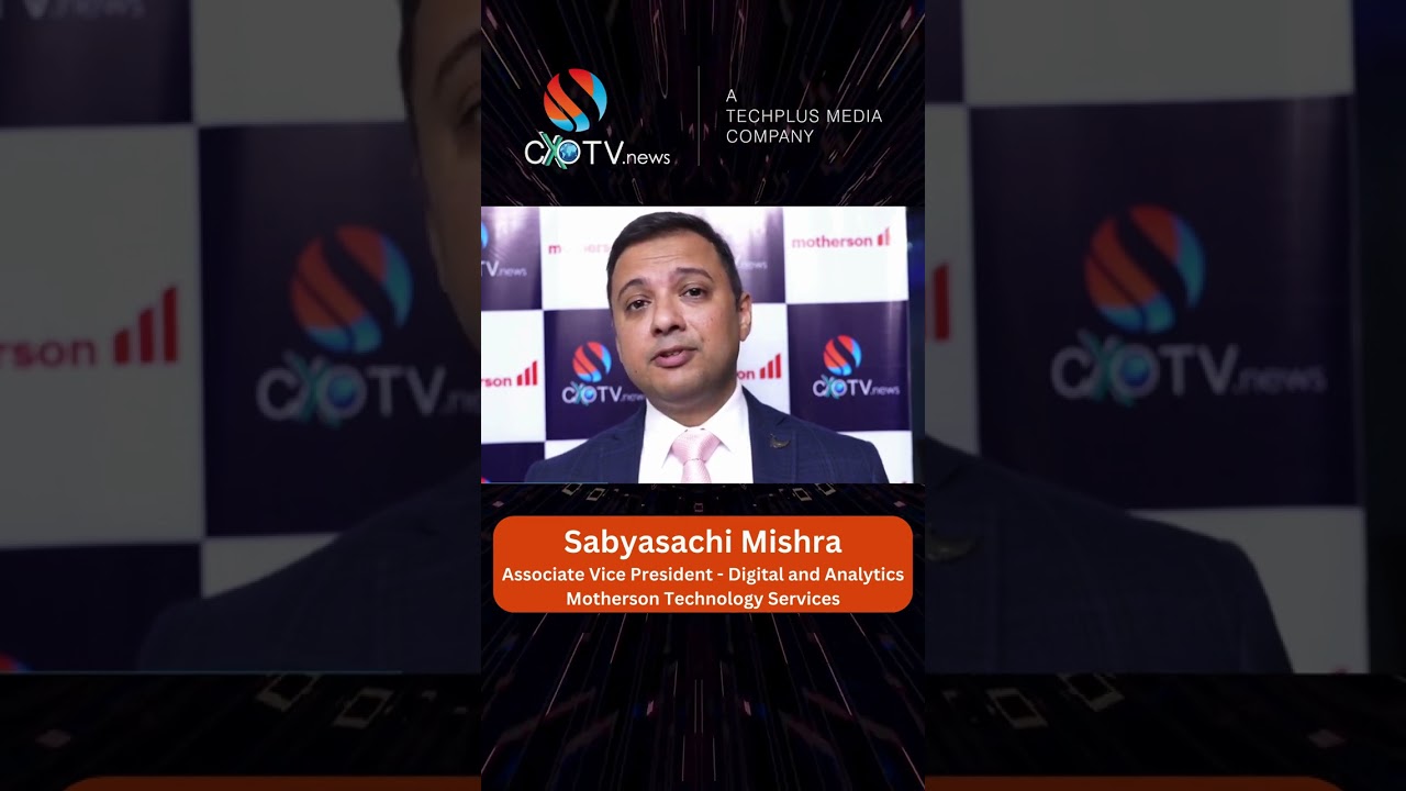 Sabyasachi Mishra, AVP - Digital and Analytics at Motherson Technology Services. @CXOTVnews