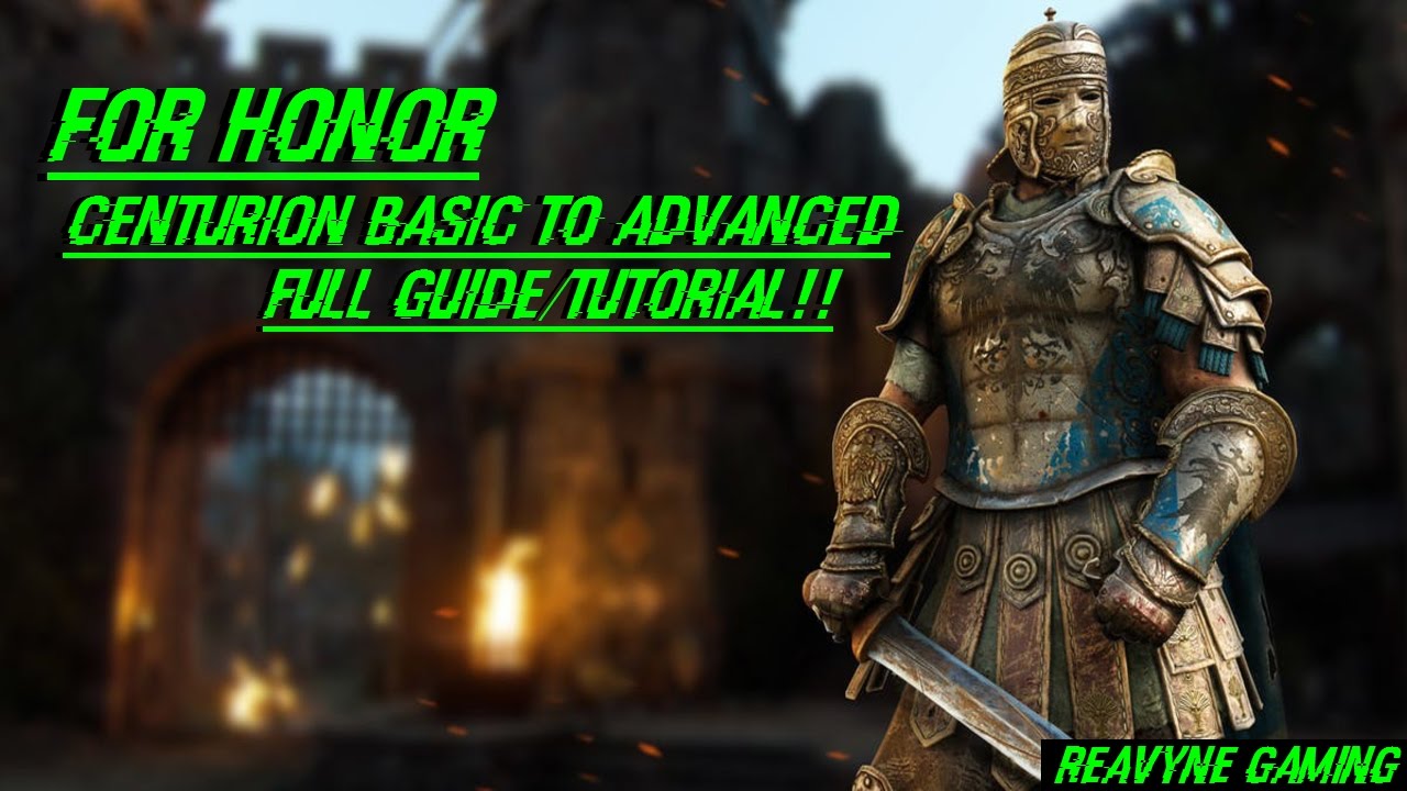 For Honor - Centurion Basic To Advanced Full Guide/Tutorial!!