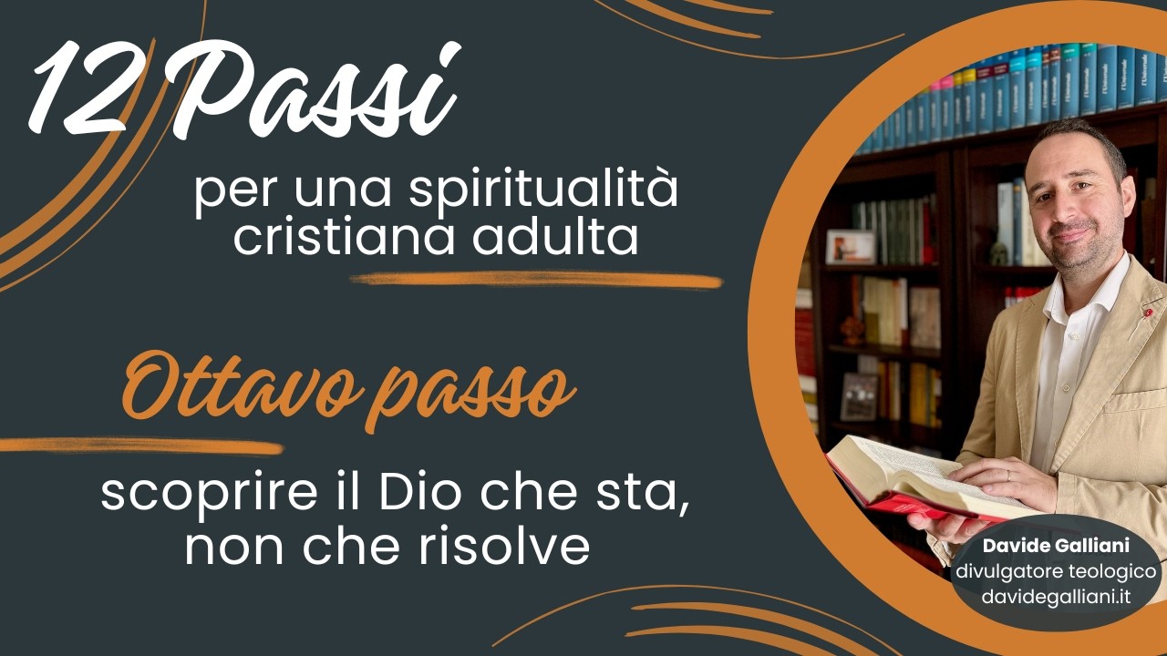 Ottavo passo | 12 passi per una spiritualità cristiana adulta | Davide Galliani