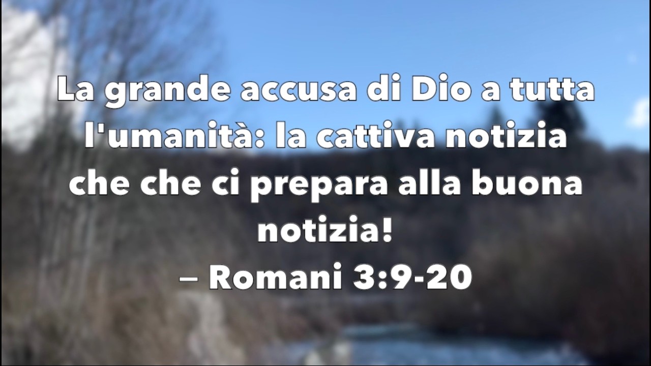 La grande accusa di Dio a tutta l'umanità—la cattiva notizia che che ci prepara alla buona notizia!