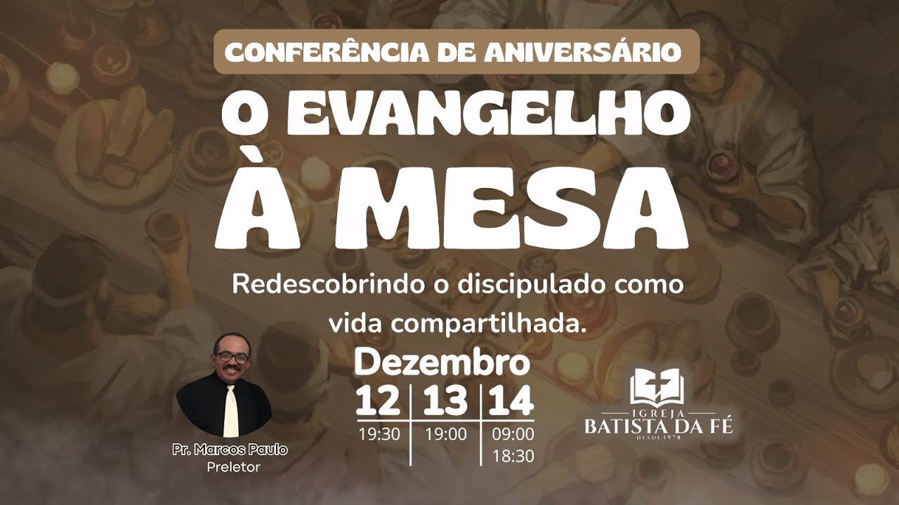 CONFERÊNCIA DE ANIVERSÁRIO 47 ANOS | O Evangelho à Mesa (Parte l)