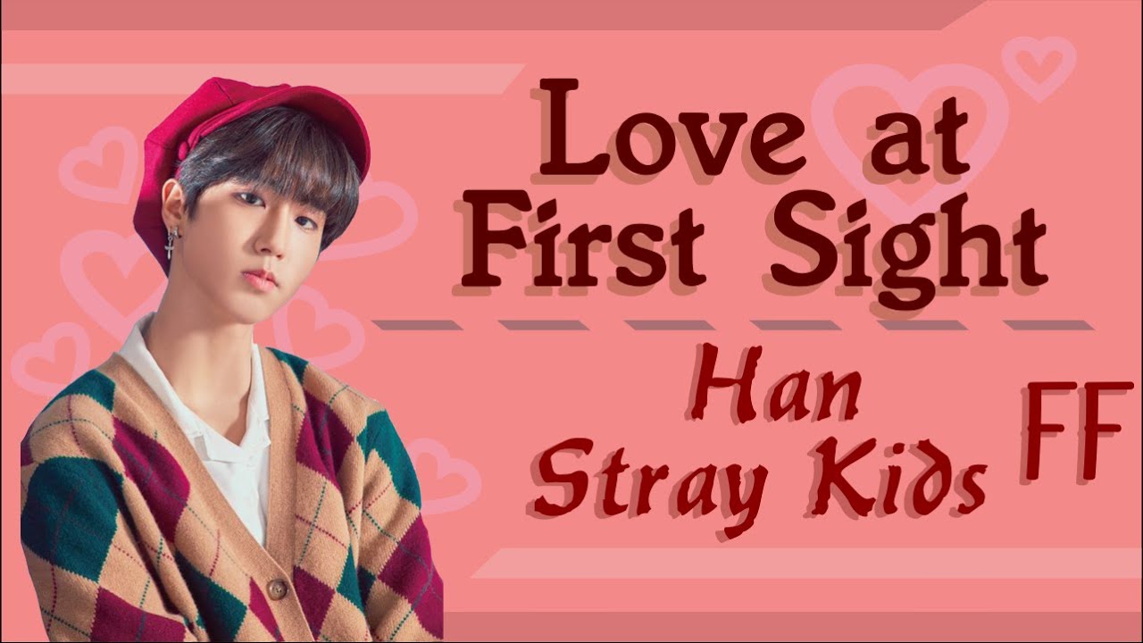 [Stray Kids Han FF] Love at First Sight [Oneshot]