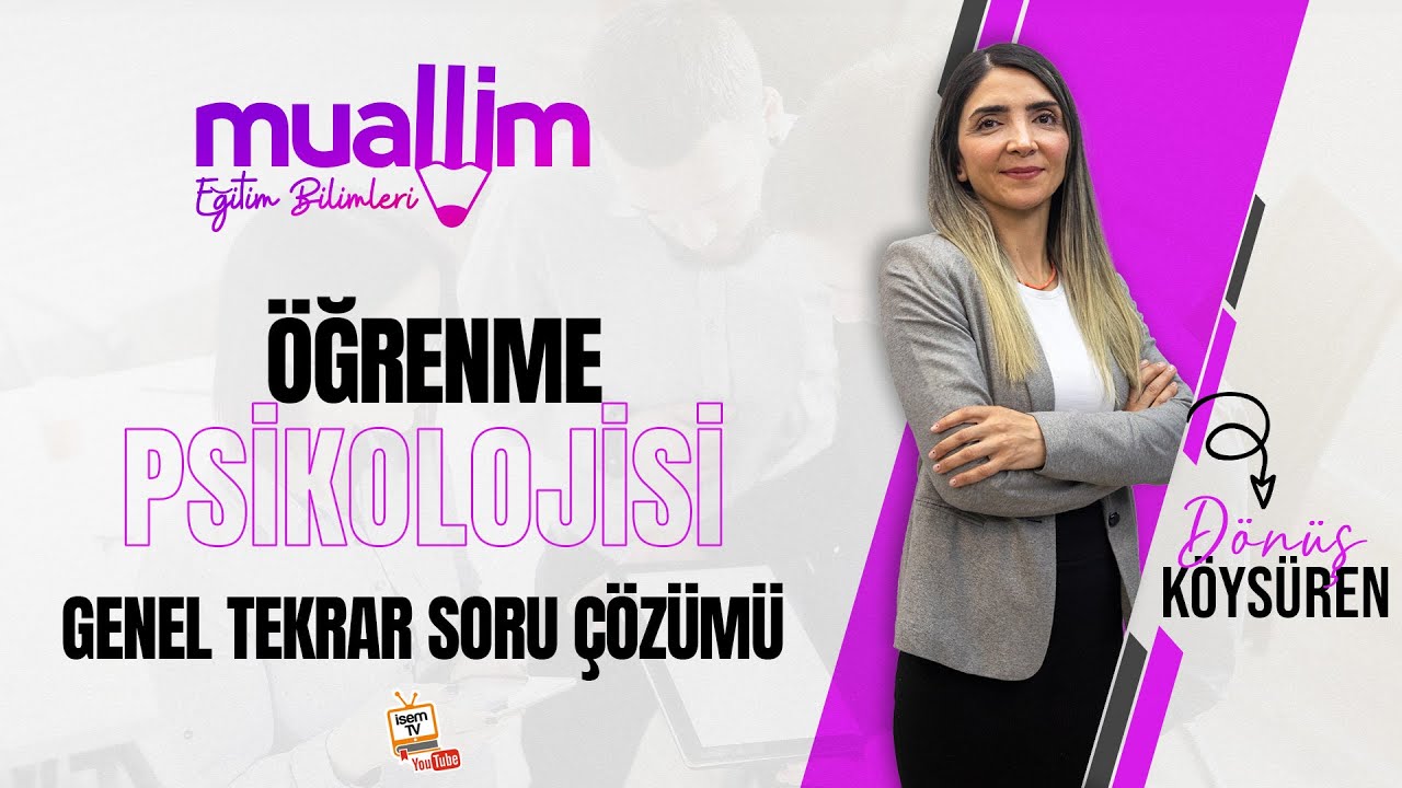 04) KPSS Eğitim Bilimleri  - Öğrenme Psikolojisi Genel Tekrar Soru Çözüm / Dönüş KÖYSÜREN