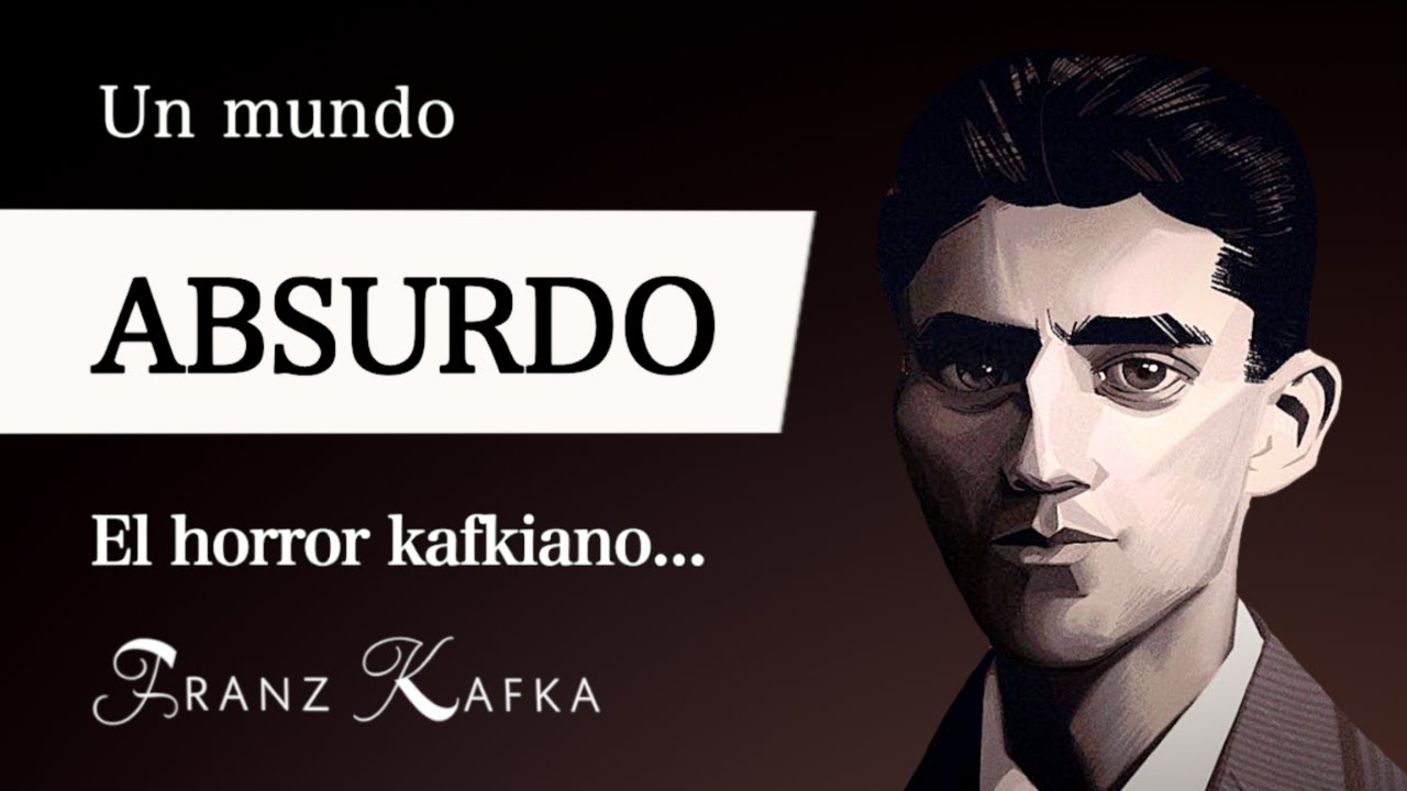 UN MUNDO ABSURDO (Franz Kafka) - ¿Qué es el HORROR KAFKIANO en la FILOSOFÍA ABSURDISTA?