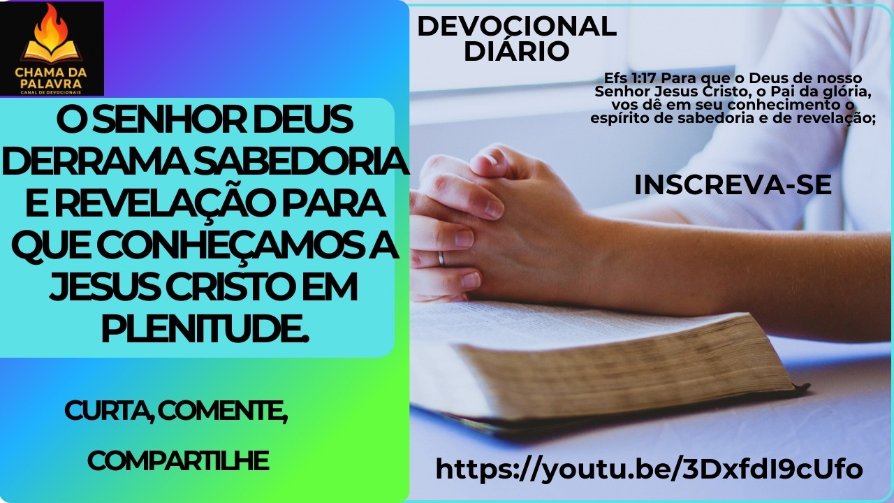 O SENHOR DEUS DERRAMA SABEDORIA E REVELAÇÃO PARA QUE CONHEÇAMOS A JESUS CRISTO EM PLENITUDE. #amor