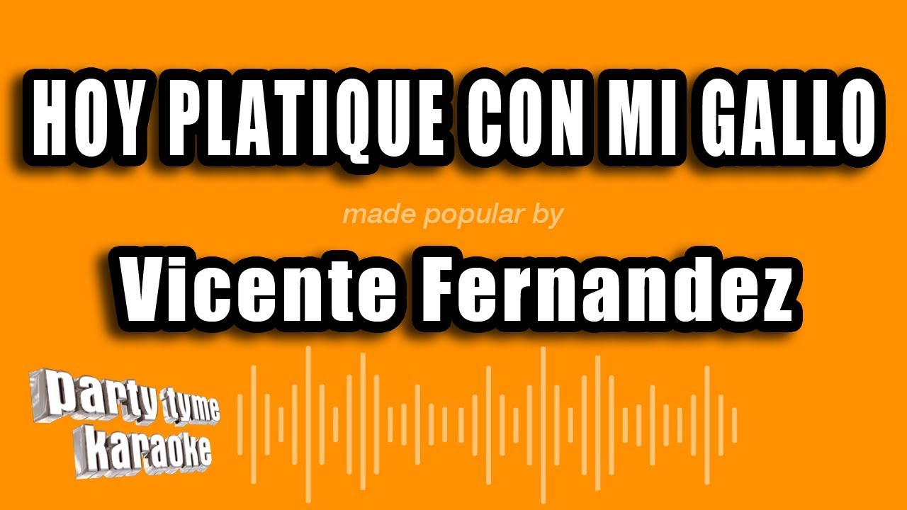 Vicente Fernandez - Hoy Platique Con Mi Gallo (Versión Karaoke)