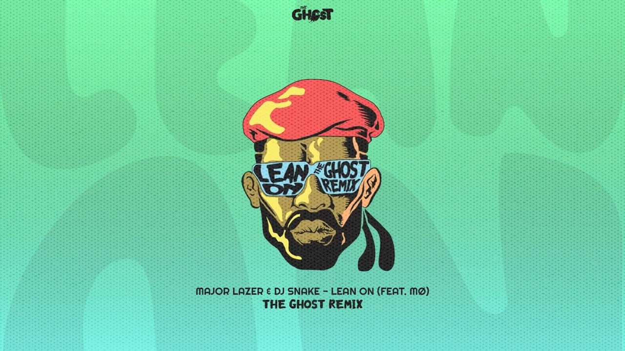 Major Lazer & DJ Snake - Lean On (feat. M&Oslash;) [ The GhosT remix]