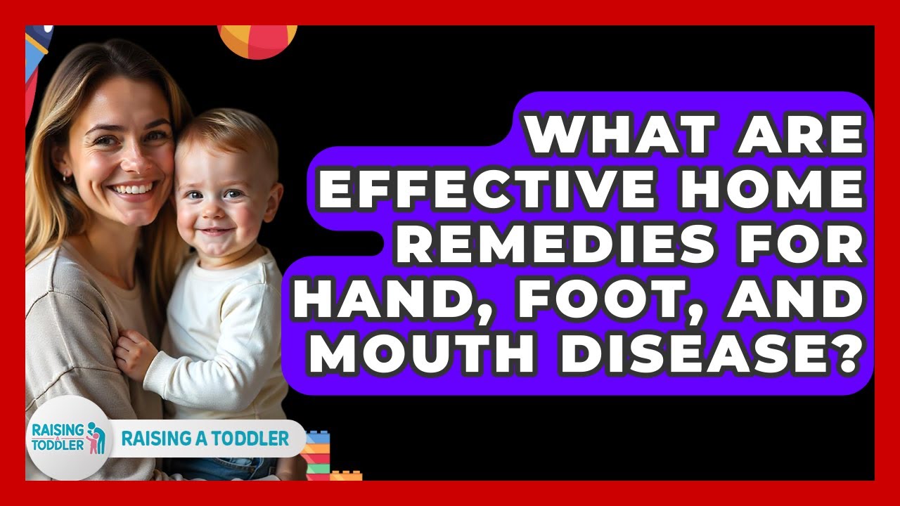 What Are Effective Home Remedies For Hand, Foot, And Mouth Disease? - Raising A Toddler