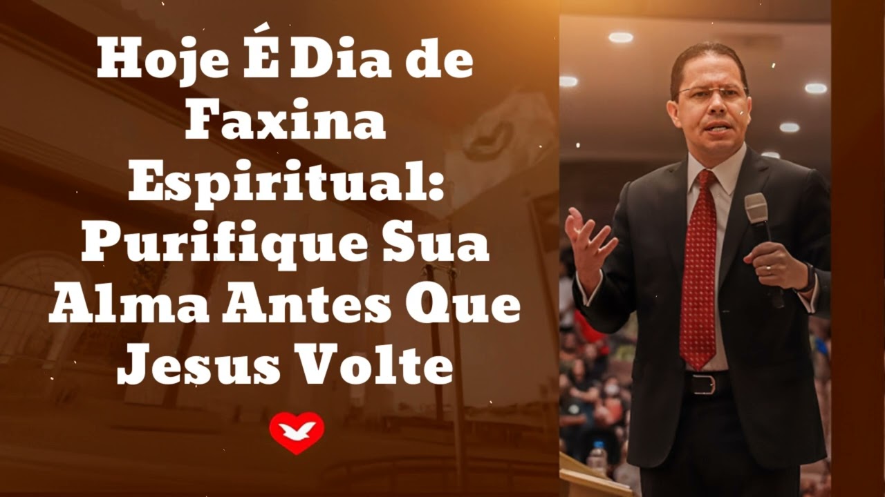 Hoje É Dia de Faxina Espiritual: Purifique Sua Alma Antes Que Jesus Volte || Jadson Santos