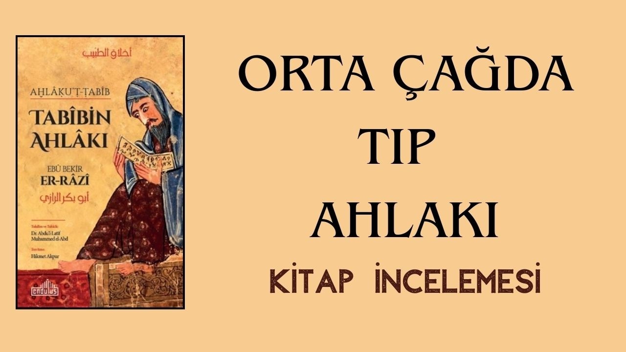 🩺Tıp ve Vicdan Üzerine Bir Klasik: Tabibin Ahlâkı Ebû Bekir er-Râzî’ye Göre İyi Bir Hekim Kimdir?