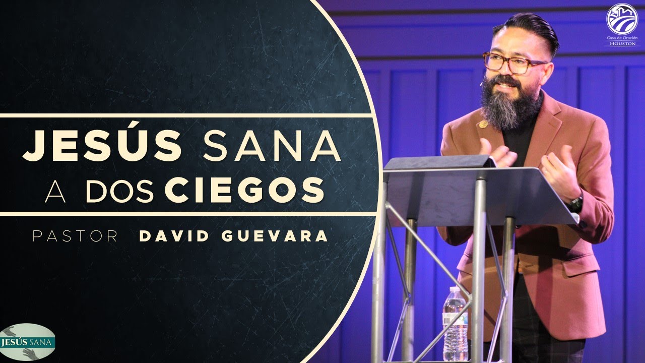 10 | David Guevara | Jesús sana a dos ciegos | 01/27/23