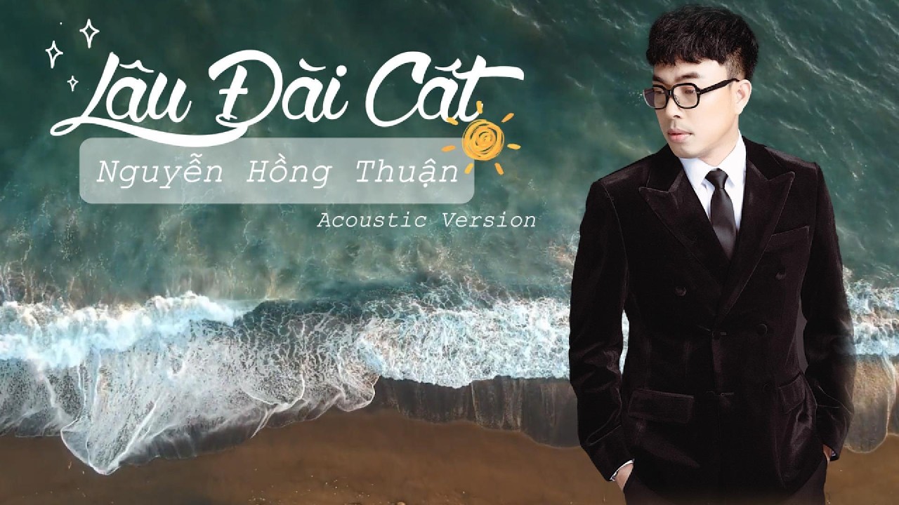 LÂU ĐÀI CÁT | NGUYỄN HỒNG THUẬN × A.I | Hứa làm gì để sóng xô đi, hứa làm gì khi em chẳng về...