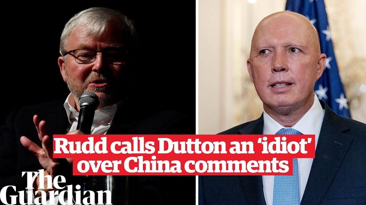 Kevin Rudd calls Peter Dutton an ‘idiot’ over China comments