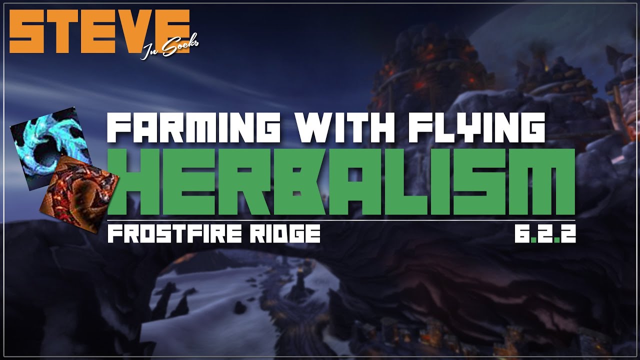 Frostfire Ridge - Herbalism - Farming With Flying - World of Warcraft 6.2.2