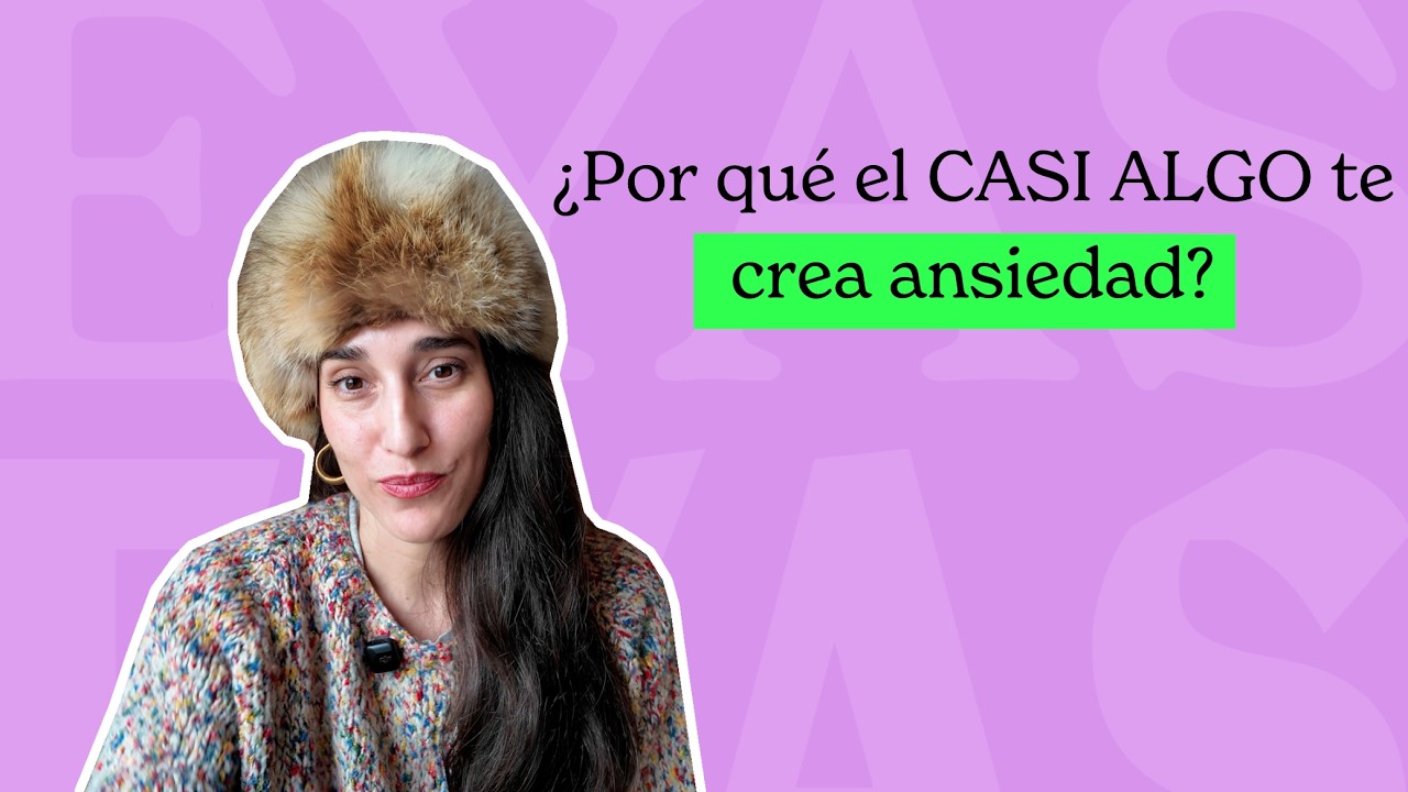 ¿Por qué el CASI ALGO te crea ansiedad?