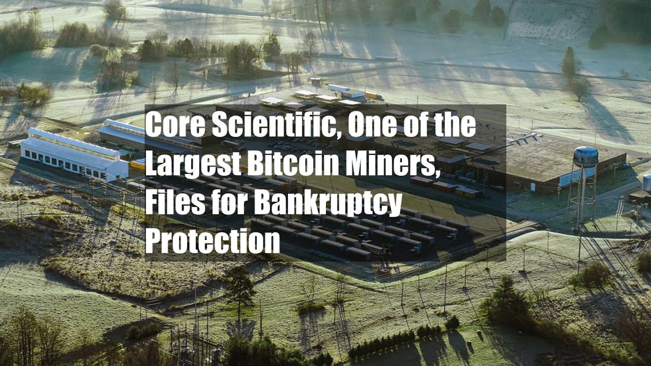 Core Scientific, One of the Largest Bitcoin Miners, Files for Bankruptcy Protection