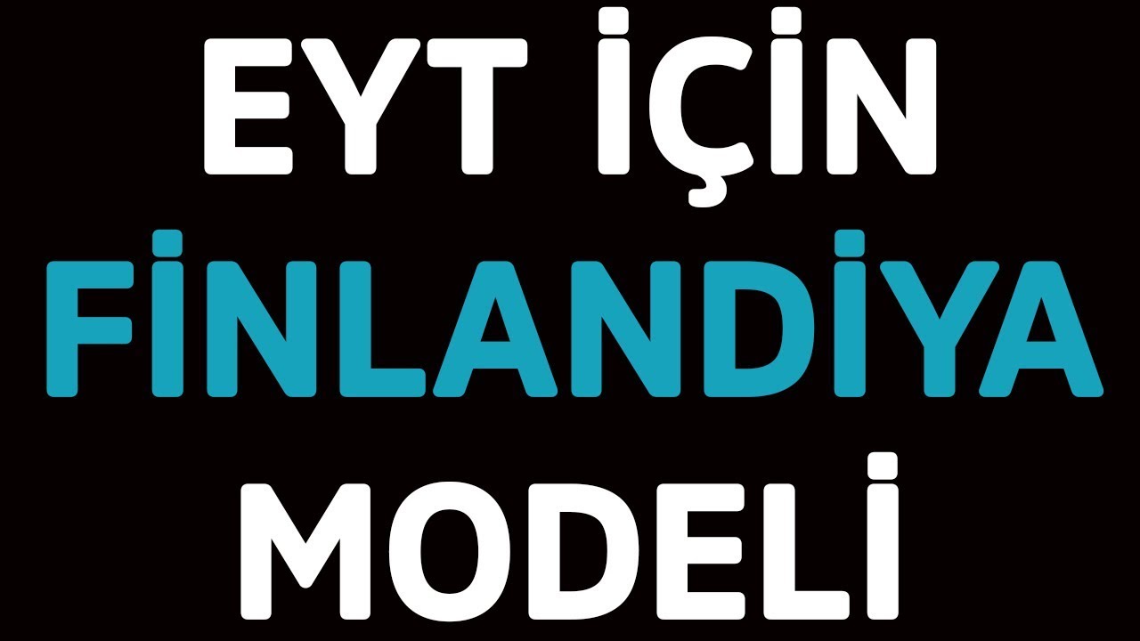 Emeklilikte Yaşa Takılanlar (EYT) i&ccedil;in Finlandiya modeli