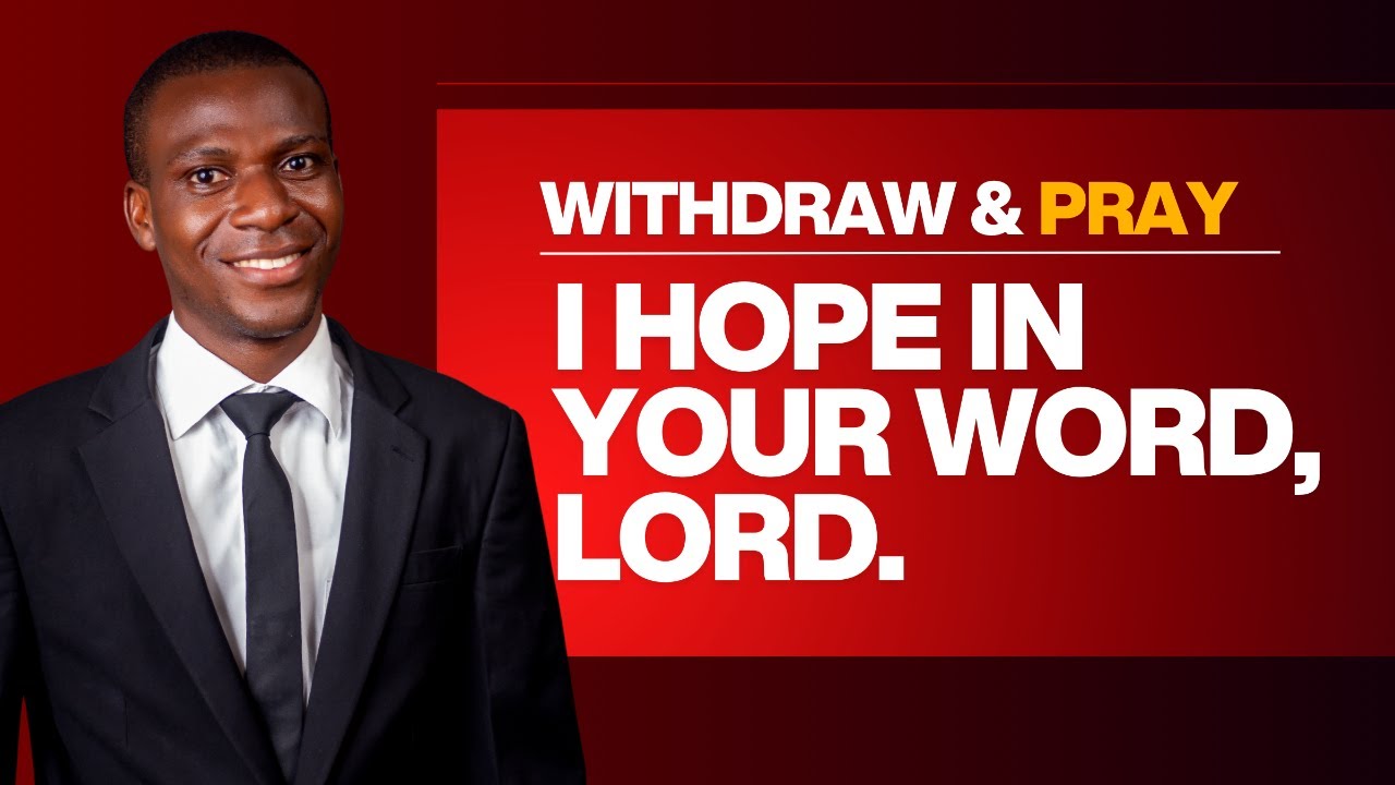 WE HOPE IN YOUR WORD, LORD |  WITHDRAW UNTO PRAYER